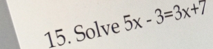 Solve 5x-3=3x+7