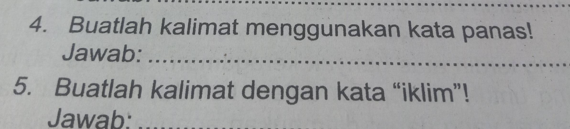 Buatlah kalimat menggunakan kata panas! 
Jawab:_ 
_ 
5. Buatlah kalimat dengan kata “iklim”! 
Jawab: