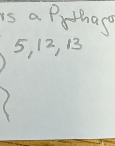 is a Pythago
5, 12, 13