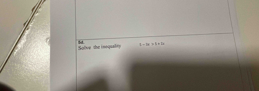 Solve the inequality 5-3x>5+2x