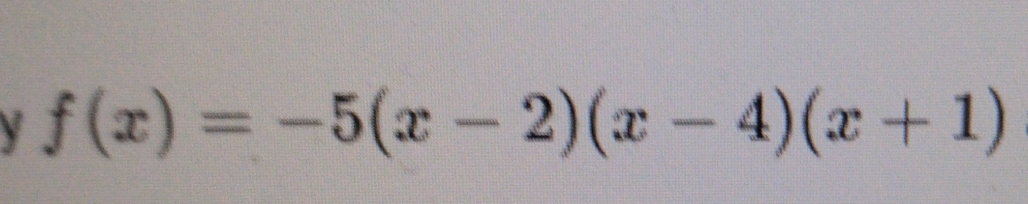 f(x)=-5(x-2)(x-4)(x+1)