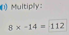 Multiply:
8* -14=112