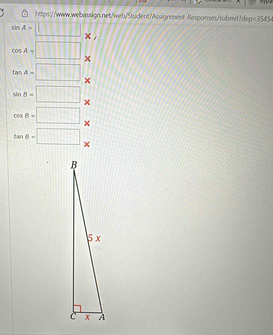 Bypa 
https://www.webassign.net/web/Student/Assignment-Responses/submit?de p=35454
sin A=□ *
cos A=□
tan A=□
sin B=□ x
cos B=□ X
tan B=□ ×