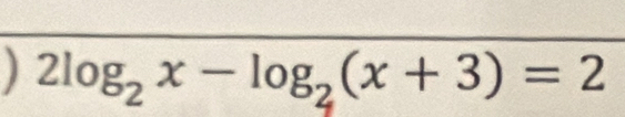 2log _2x-log _2(x+3)=2