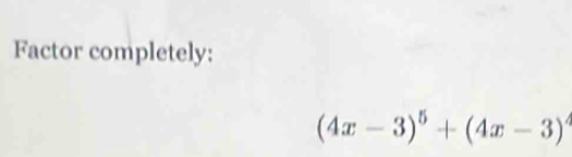 Factor completely:
(4x-3)^5+(4x-3)