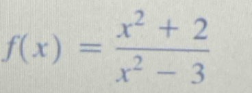 f(x)= (x^2+2)/x^2-3 