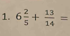 6 2/5 + 13/14 =