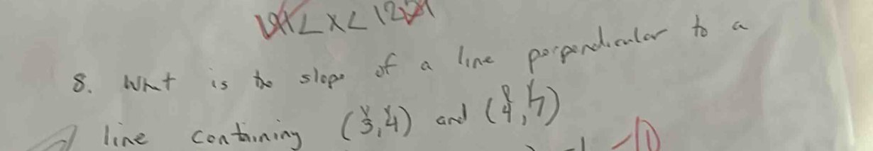 104
8. Wht is to slope of a line porponducular to a 
line contining (overset v3,4) and (4,7)
1