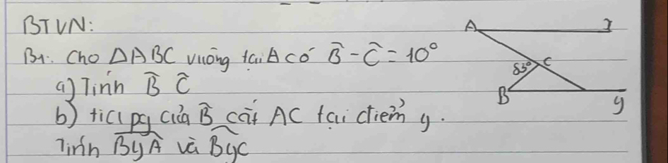 BTVN: A 3 
B1. Cho △ ABC Vong tai Aco widehat B-widehat C=10° 53° C 
a) Tinn widehat BC
Be 
b) tici pg Qia widehat B cai AC tai diemy. 
g 
linh widehat ByA và widehat By_C