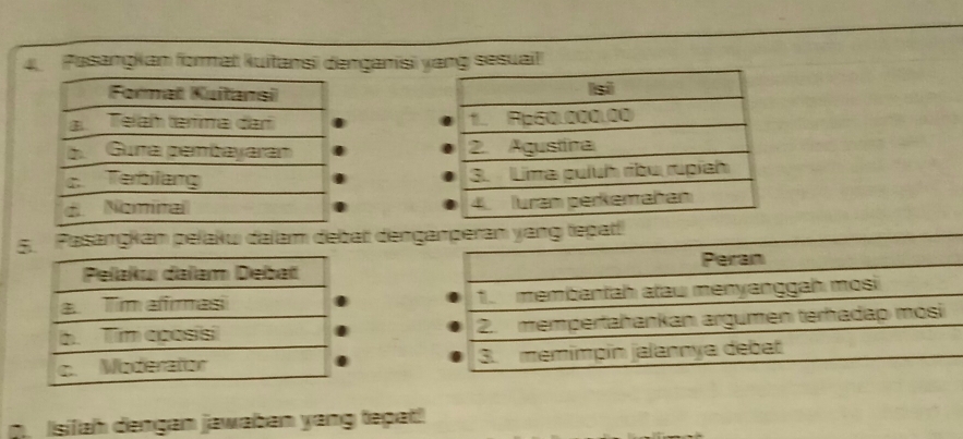 Pasangkan format kuitansi denganisi yang sesuail 


5. Pasangkan pelaku dalam debat deng 
A. Isifah dengan jawaban yang tepat!