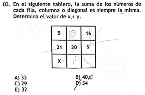 En el siguiente tablero, la suma de los números de
cada fila, columna o diagonal es siempre la misma.
Determina el valor de x, +y.
A) 33 B) 40
C) 29 34
E) 32