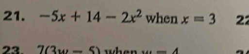 -5x+14-2x^2 when x=3 22 
23. 7(3w-5) when x_A=4