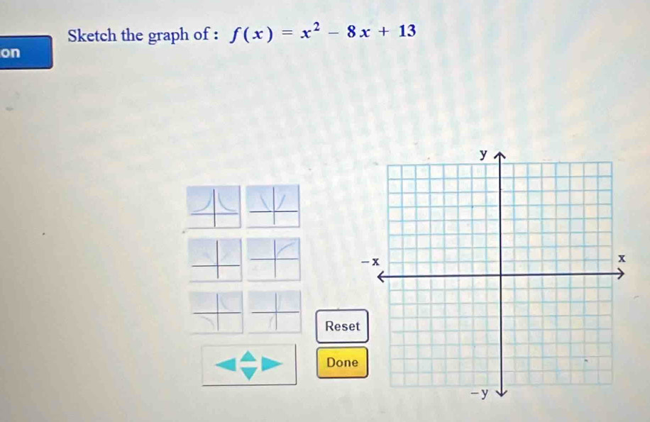 Sketch the graph of : f(x)=x^2-8x+13
on 
Reset 
Done