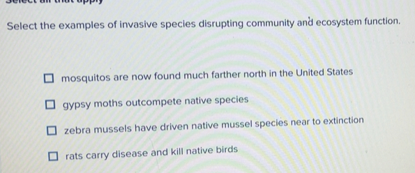 Solved: Select the examples of invasive species disrupting community ...