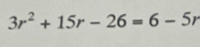 3r^2+15r-26=6-5r