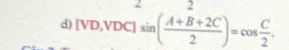 2 2 
d) [VD,VDC]sin ( (A+B+2C)/2 )=cos  C/2 .