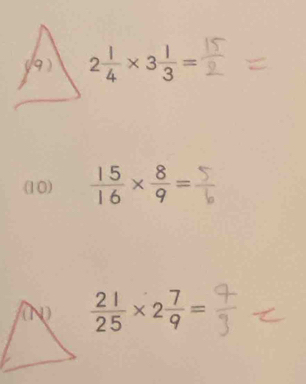 (9) 2 1/4 * 3 1/3 =
(10)  15/16 *  8/9 =
 21/25 * 2 7/9 =