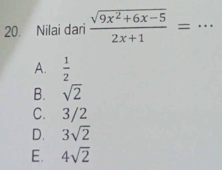 Nilai dari  (sqrt(9x^2+6x-5))/2x+1 = _
A.  1/2 
B. sqrt(2)
C. 3/2
D. 3sqrt(2)
E. 4sqrt(2)