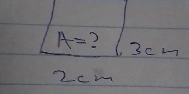 A= ?
3cm
2cm