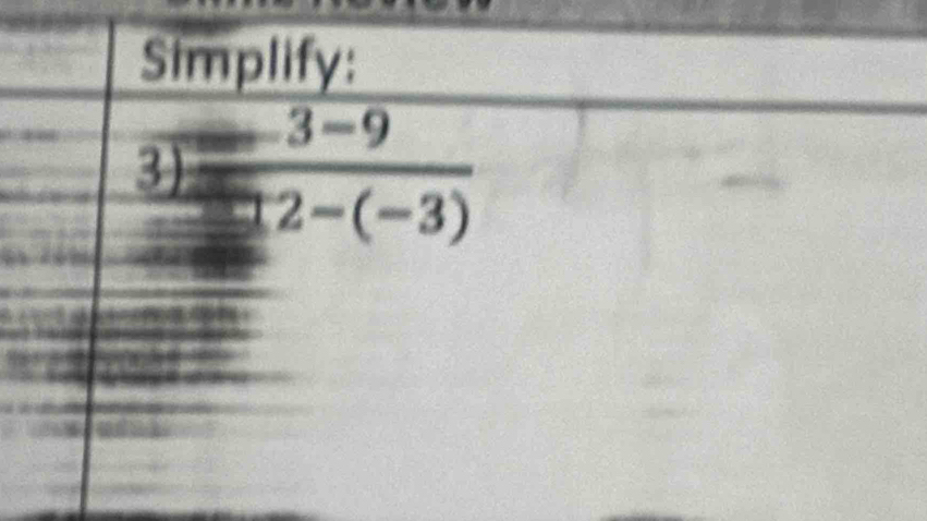 Simplify:
 (3-9)/3)-(2-(-3) 
1°