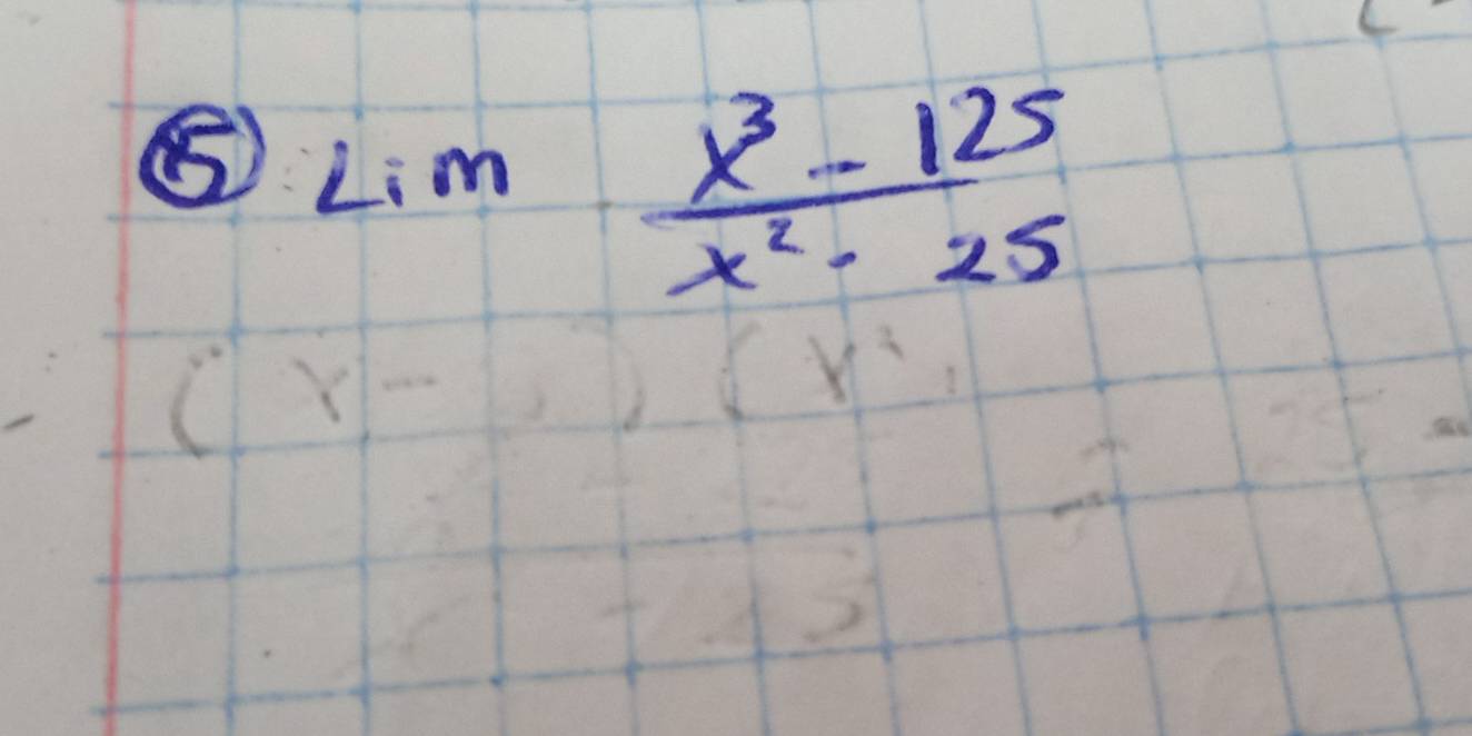 ⑤ Lim (x^3-125)/x^2-25 
(1 x=