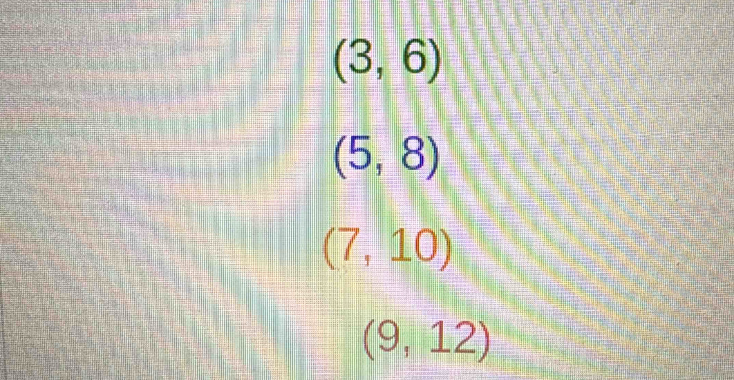 (3,6)
(5,8)
(7,10)
(9,12)