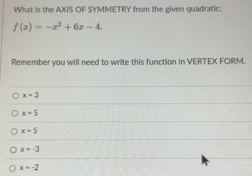 Solved: What is the AXIS OF SYMMETRY from the given quadratic: f(x)=-x ...