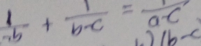  1/ab + 1/b-c = 1/a-c 
1b-c