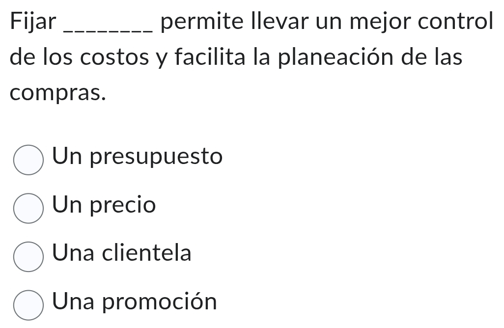 Fijar _permite llevar un mejor control
de los costos y facilita la planeación de las
compras.
Un presupuesto
Un precio
Una clientela
Una promoción