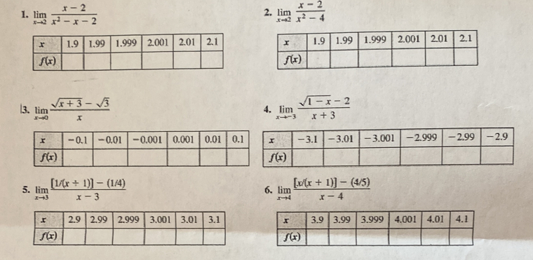 limlimits _xto 2 (x-2)/x^2-x-2  limlimits _xto 2 (x-2)/x^2-4 
2.
 
|3. limlimits _xto 0 (sqrt(x+3)-sqrt(3))/x  limlimits _xto -3 (sqrt(1-x)-2)/x+3 
4.
5. limlimits _xto 3 ([1/(x+1)]-(1/4))/x-3  6. limlimits _xto 4 ([x/(x+1)]-(4/5))/x-4 