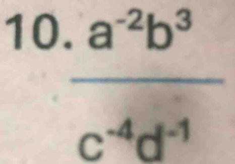 10  (.a^(-2)b^3)/c^(-4)d^(-1) 