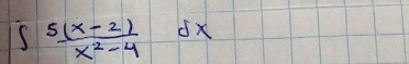 ∈t  (5(x-2))/x^2-4 dx