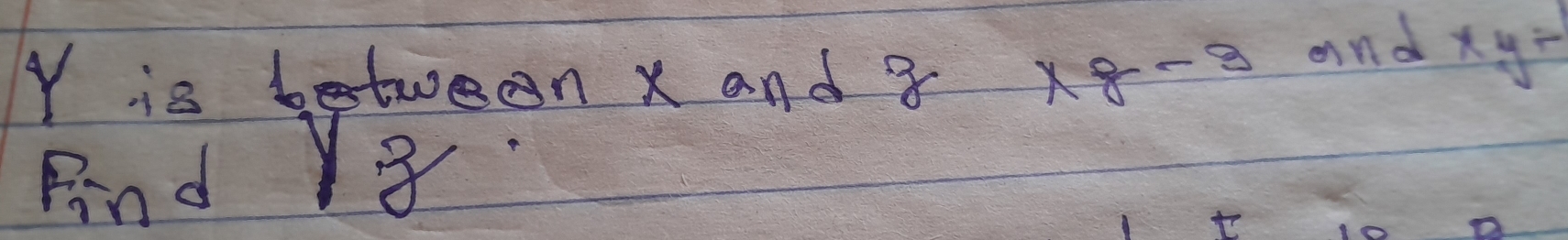 Y is between x and 8 x8- -3 and xy/
Bind Y

a