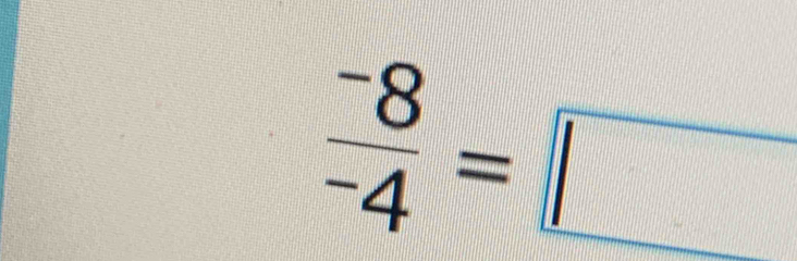 frac ^-8^-4=□