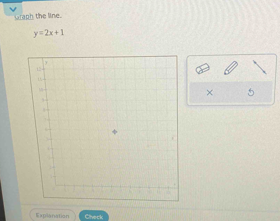 Graph the line.
y=2x+1
× 
Explanation Check