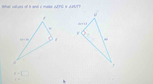 What values of b and c make △ EFG≌ △ VUT ?
b=□
c=□