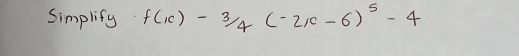 Simplify f(x)-3/4(-2x-6)^5-4