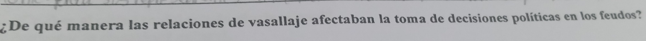 ¿De qué manera las relaciones de vasallaje afectaban la toma de decisiones políticas en los feudos?