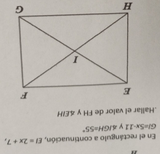 En el rectángulo a continuación, EI=2x+7,
GI=5x-11 y ∠ IGH=55°.Hallar el valor de FH y 4EIH