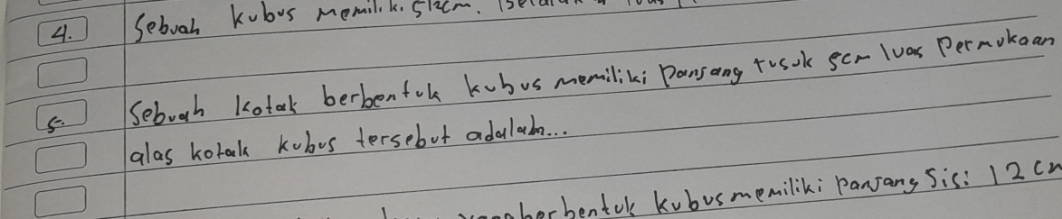 Seboah kubus memilk. 5hzcm. (sell 
5. Sebugh Kotock berbenfok kubus memilik; Pansang toook gcr lvas Permokean 
alas kotak kobus tersebut adalaba. . . 
aborbentol kubusmemilik: Panjang Sis: 12cy