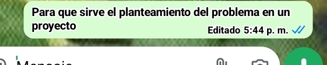 Para que sirve el planteamiento del problema en un 
proyecto Editado 5:44 p. m.