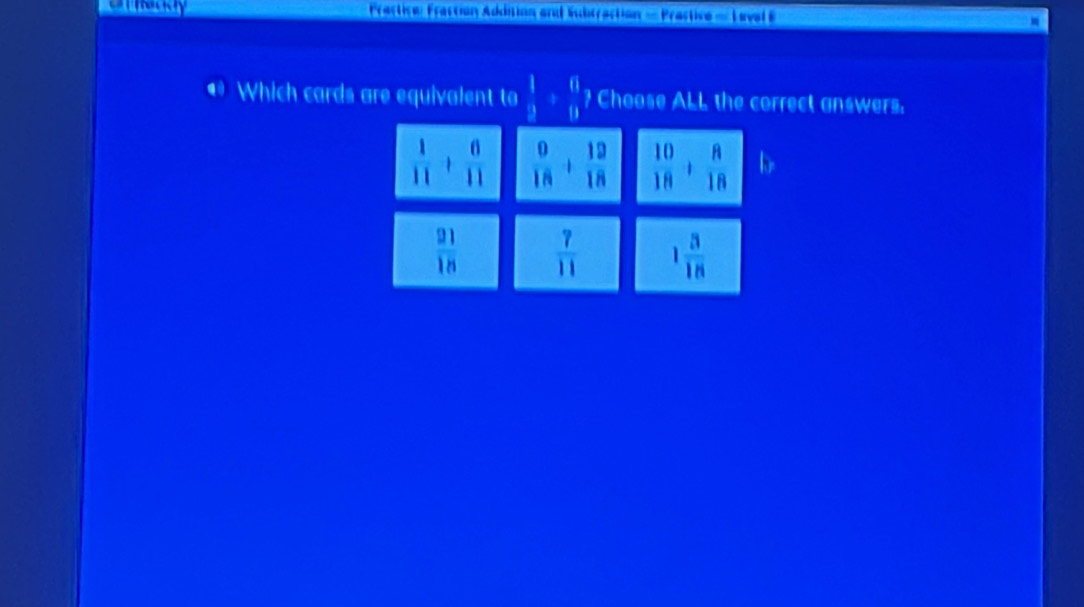 ractise Fraction Addition and Subtraction = Prastice = Laval E
a Which cards are equivalent to  1/2 /  6/11  ? Choose ALL the correct answers.