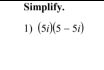 Simplify. 
1) (5i)(5-5i)