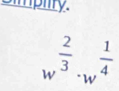 Simpiity.
w^(frac 2)3· w^(frac 1)4