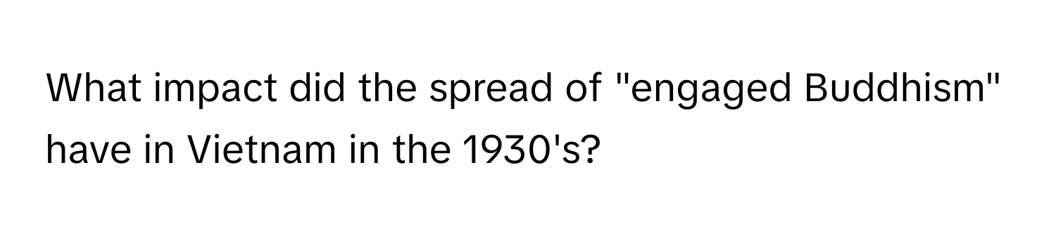 What impact did the spread of "engaged Buddhism" have in Vietnam in the 1930's?