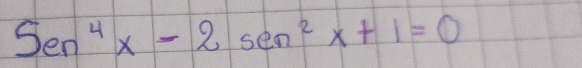 Sen^4x-2sen^2x+1=0