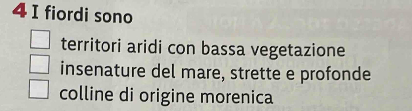 fiordi sono
territori aridi con bassa vegetazione
insenature del mare, strette e profonde
colline di origine morenica