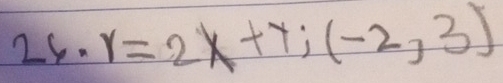 r=2x+y; (-2,3)