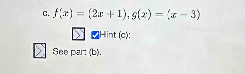 f(x)=(2x+1), g(x)=(x-3)
Hint (c): 
See part (b).