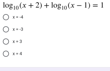 log _10(x+2)+log _10(x-1)=1
x=-4
x=-3
x=3
x=4